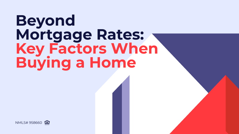 Beyond Mortgage Rates: Key Factors When Buying a Home